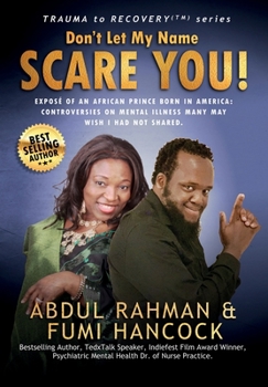 Hardcover Don't Let My Name SCARE YOU! Exposé of An African Prince Born in America: Controversies Many May Wish I Had Not Shared.: Controversies Many May Wish I Book