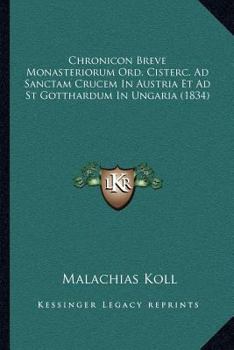 Paperback Chronicon Breve Monasteriorum Ord. Cisterc. Ad Sanctam Crucem In Austria Et Ad St Gotthardum In Ungaria (1834) [Latin] Book