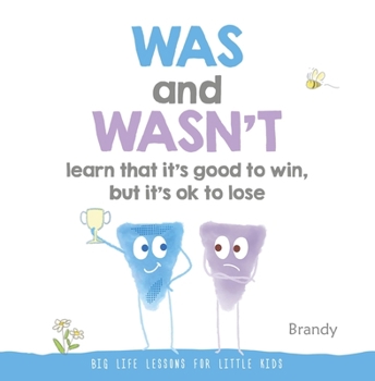 Hardcover Was and Wasn't Learn That It's Good to Win, But Its Ok to Lose: Big Life Lessons for Little Kids Book