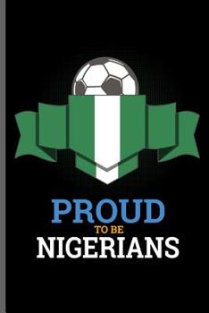 Paperback Proud to be Nigerians: World Cup Football Soccer notebooks gift (6x9) Dot Grid notebook to write in Book