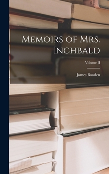 Hardcover Memoirs of Mrs. Inchbald; Volume II Book
