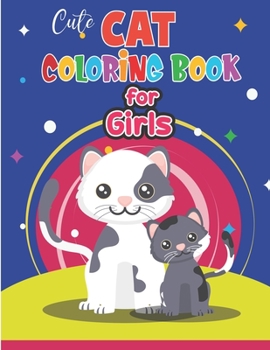 Cute Cat Coloring Book for Girls: Cat Coloring Book for Kids & Toddlers| Kitten Coloring Books for Preschoolers| Cat Coloring Book for Boys, Girls, fun activity book for Preschoolers