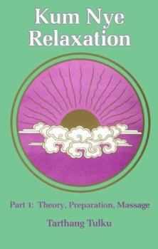 Kum Nye Relaxation Part 1: Theory, Preparation, Massage - Book #4 of the Nyingma Psychology Series