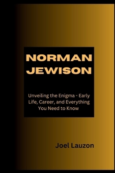 Paperback Norman Jewison: Unveiling the Enigma - Early Life, Career, and Everything You Need to Know Book