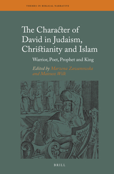The Character of David in Judaism, Christianity and Islam Warrior, Poet, Prophet and King