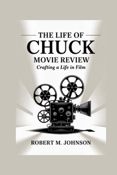 THE LIFE OF CHUCK MOVIE REVIEW: Crafting a Life in Film