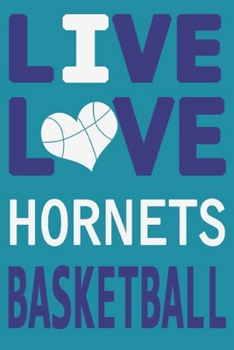 Live Love Hornets Basketball : Hornets Journal | The Perfect Notebook For Proud Charlotte Hornets Fans | Title Colored With The Official Hornets ... - 100 Pages - 6 x 9 Inch - Notebook - Notepad
