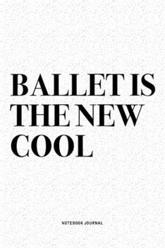 Paperback Ballet Is The New Cool: A 6x9 Inch Diary Notebook Journal With A Bold Text Font Slogan On A Matte Cover and 120 Blank Lined Pages Makes A Grea Book