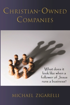 Paperback Christian-Owned Companies: What does it look like when a follower of Jesus runs a business? Book