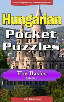 Paperback Hungarian Pocket Puzzles - The Basics - Volume 3: A Collection of Puzzles and Quizzes to Aid Your Language Learning [Hungarian] Book