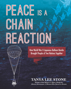 Hardcover Peace Is a Chain Reaction: How World War II Japanese Balloon Bombs Brought People of Two Nations Together Book