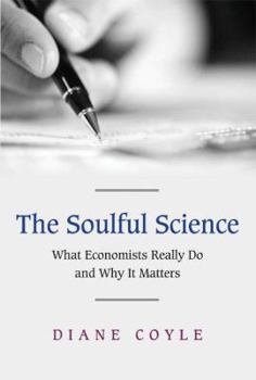 Hardcover The Soulful Science: What Economists Really Do and Why It Matters Book