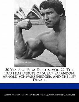 Paperback 50 Years of Film Debuts, Vol. 22: The 1970 Film Debuts of Susan Sarandon, Arnold Schwarzenegger, and Shelley Duvall Book