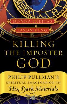 Paperback Killing the Impostor God: Philip Pullman's Spiritual Imagination in His Dark Materials Book
