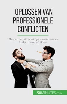 Paperback Oplossen van professionele conflicten: Gespannen situaties oplossen en ruzies in der minne schikken [Dutch] Book