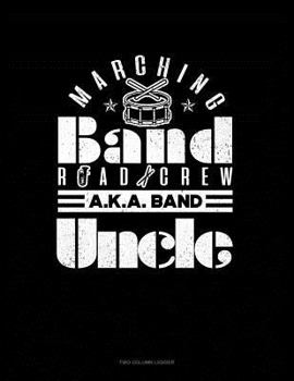 Paperback Marching Band Road Crew A.K.a Band Uncle: Two Column Ledger Book