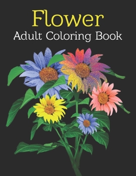 Paperback Flower Adult Coloring Book: An Adult Coloring Book Featuring Cute Flowers and Floral Designs for Stress Relief and Relaxation Book