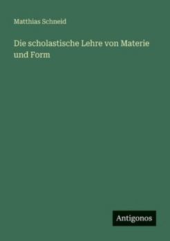 Paperback Die scholastische Lehre von Materie und Form [German] Book
