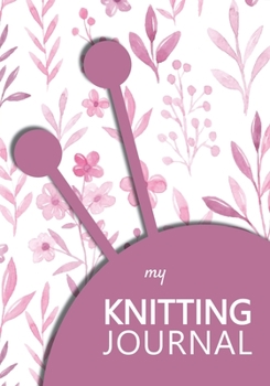 My knitting journal: knitting books | Keep track of your knitting, knitting project planner for beginner or expert | Up To 60 Knitting Projects | 125 ... with pink flowers, ball of yarn and needle