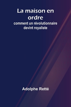 Paperback La maison en ordre: comment un révolutionnaire devint royaliste [French] Book