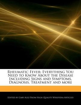 Paperback Rheumatic Fever: Everything You Need to Know about the Disease Including Signs and Symptoms, Diagnosis, Treatment and More Book