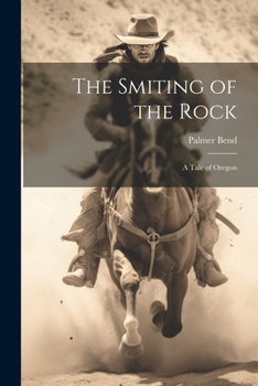 Paperback The Smiting of the Rock: A Tale of Oregon Book