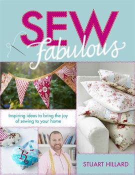 Hardcover Sew Fabulous: Inspiring Ideas to Bring the Joy of Sewing to Your Home Book