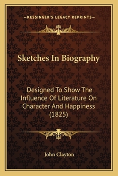 Paperback Sketches In Biography: Designed To Show The Influence Of Literature On Character And Happiness (1825) Book