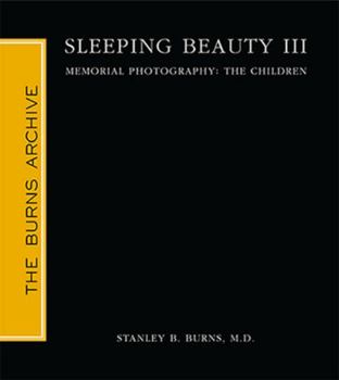 Hardcover Sleeping Beauty III: Memorial Photography: The Children by Stanley B. Burns, MD (2010) Hardcover Book