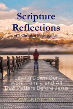 Scripture Reflections of a Christian Businessman: Laying Down Our Work, Family, and All That Matters Before Jesus - Old Testament
