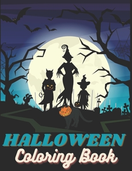 HALLOWEEN COLORING BOOK: Ghost, bat, dolls, Scary blood, Witch, Pumpkin, Horror, House, Trick or treat, Spooky, Happy Halloween Gift