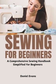 Paperback Sewing for Beginners: A Comprehensive Sewing Handbook Simplified for Beginners Book