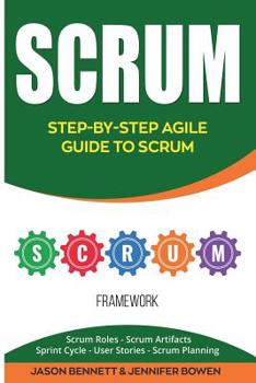 Paperback Scrum: Step-By-Step Agile Guide to Scrum (Scrum Roles, Scrum Artifacts, Sprint Cycle, User Stories, Scrum Planning) Book