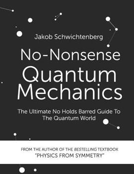 Paperback No-Nonsense Quantum Mechanics: The Ultimate No Holds Barred Guide to the Quantum World Book