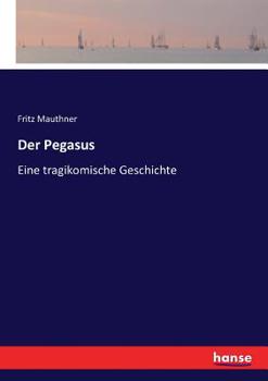 Paperback Der Pegasus: Eine tragikomische Geschichte [German] Book