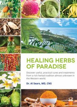 Hardcover Healing Herbs of Paradise: Discover Useful, Practical Cures and Treatments from a Rich Herbal Tradition Almost Unknown in the Western World Book