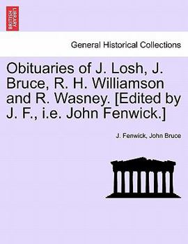 Obituaries of J. Losh, J. Bruce, R. H. Williamson and R. Wasney. [Edited by J. F., i.e. John Fenwick.]