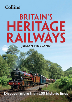 Paperback Britain's Heritage Railways: Discover More Than 100 Historic Lines Book