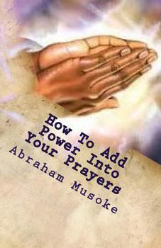 Paperback How To Add Power Into Your Prayers: God Answers Prayers Book