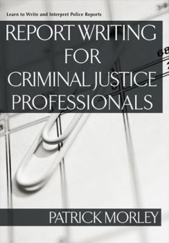 Paperback Report Writing for Criminal Justice Professionals: Learn to Write and Interpret Police Reports Book