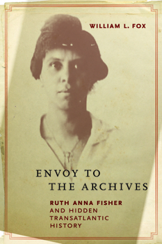 Paperback Envoy to the Archives: Ruth Anna Fisher and Hidden Transatlantic History Book