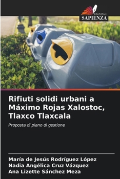 Rifiuti solidi urbani a Máximo Rojas Xalostoc, Tlaxco Tlaxcala (Italian Edition)