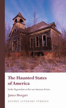 Hardcover The Haunted States of America: Gothic Regionalism in Post-War American Fiction Book