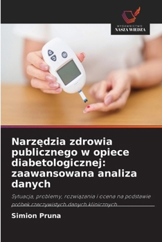 Narzedzia zdrowia publicznego w opiece diabetologicznej: zaawansowana analiza danych (Polish Edition)