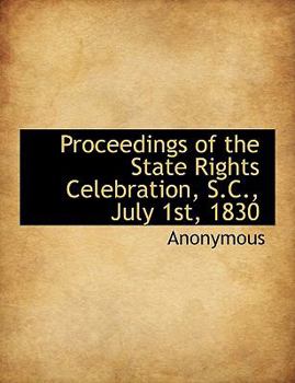 Paperback Proceedings of the State Rights Celebration, S.C., July 1st, 1830 [Large Print] Book