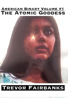 Paperback The Atomic Goddess: American Binary Volume #1 Book