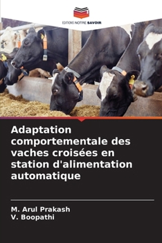 Adaptation comportementale des vaches croisées en station d'alimentation automatique (French Edition)