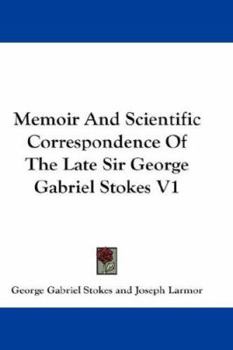 Paperback Memoir And Scientific Correspondence Of The Late Sir George Gabriel Stokes V1 Book