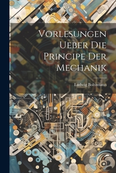 Paperback Vorlesungen Ueber Die Principe Der Mechanik Book