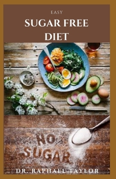 Paperback Easy Sugar Free Diet: How To Start Sugar Free Life Including Tricks For a Life Without Sugar Book